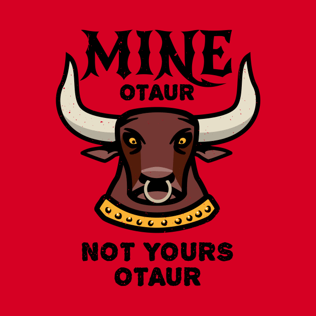 Mineotaur Not Yoursotaur - Funny Minotaur Pun by propellerhead