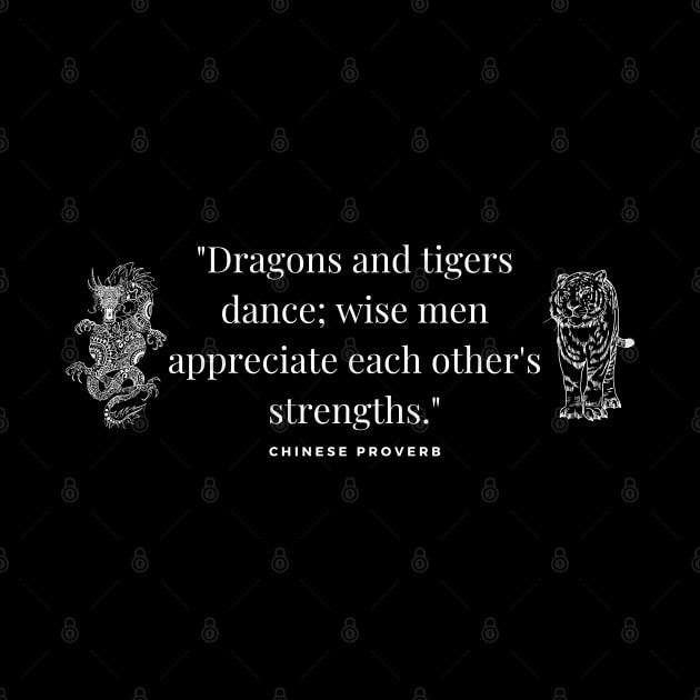 "Dragons and tigers dance; wise men appreciate each other's strengths." - Chinese Proverb Inspirational Quote by InspiraPrints