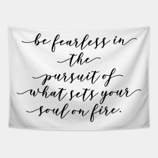 be fearless in the pursuit of what sets your soul on fire Tapestry