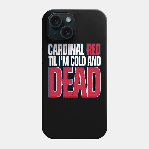 cardinal red til i´m cold and dead Phone Case by TshirtsCintia