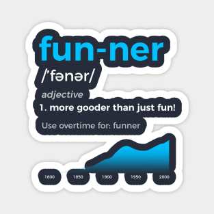 Funner More Gooder Than Just Fun Definition Magnet