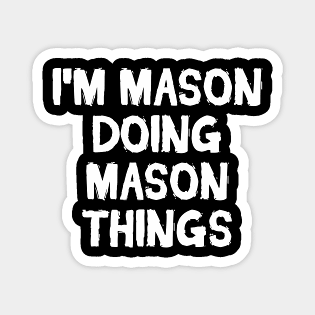 I'm Mason doing Mason things Magnet by hoopoe