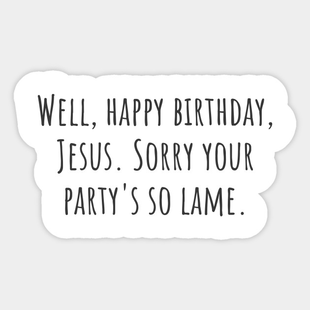 Happy Birthday Jesus Quote Sticker Teepublic Au