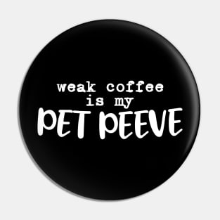 Weak coffee is my pet peeve Pin