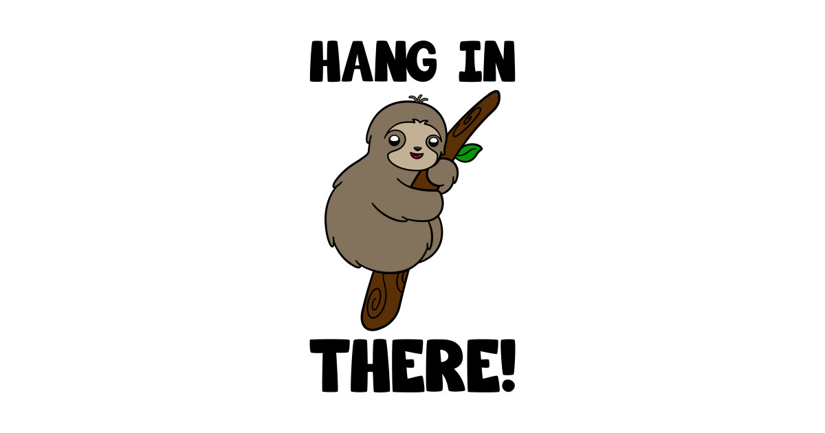 Cute Sloth Hang In There By Kawaiiattack
