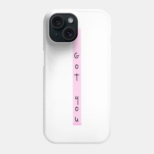 I got you Phone Case