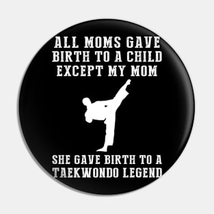 Funny T-Shirt: Celebrate Your Mom's Taekwondo Skills - She Birthed a Taekwondo Legend! Pin