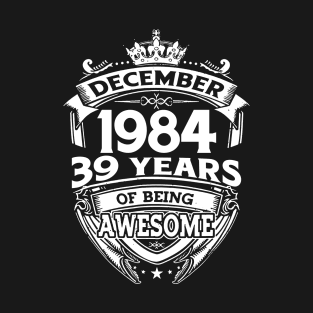 December 1984 39 Years Of Being Awesome T-Shirt