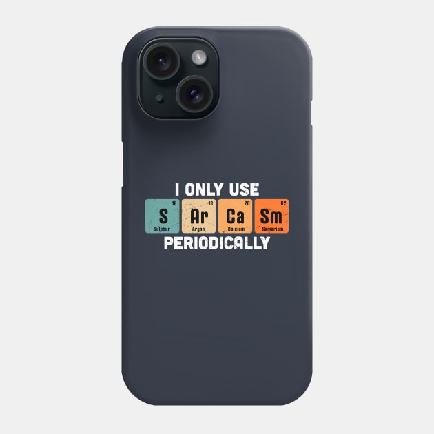 I Only Use Sarcasm Periodically Chemistry Periodic Table Phone Case by OrangeMonkeyArt