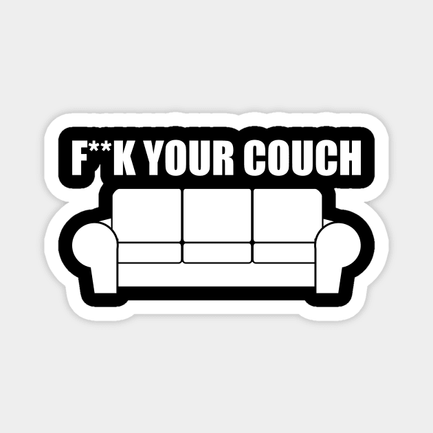 Fxxk Your Couch Funny Humor Meme Magnet by oskibunde