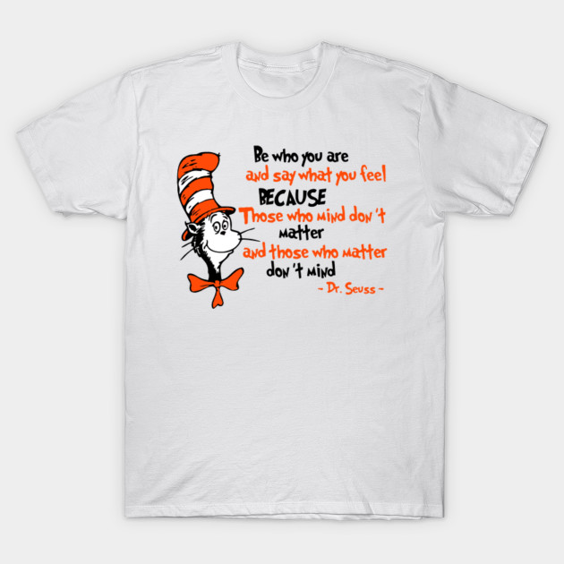 Be Who You Are And Say What You Feel Cat In The Hat Birthday Dr Seuss T Shirt Teepublic