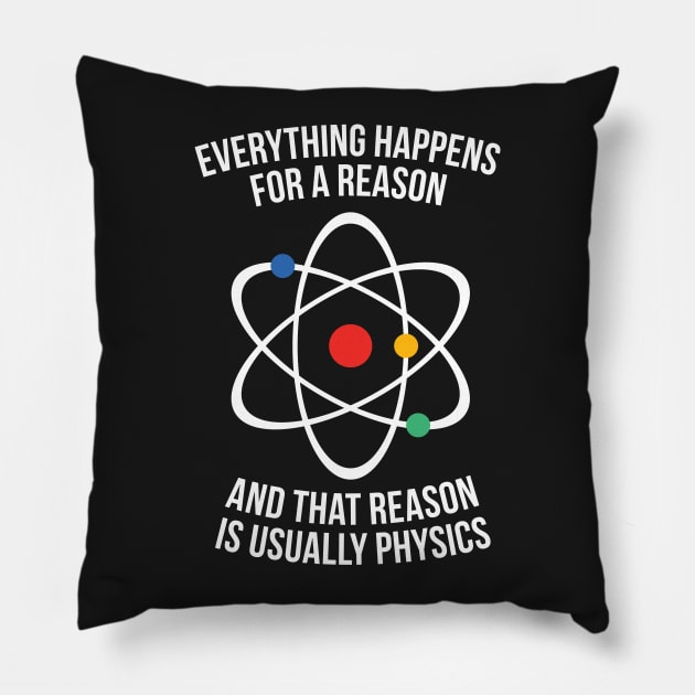 Everything happens for a reason - that reason is physics Pillow by RedYolk