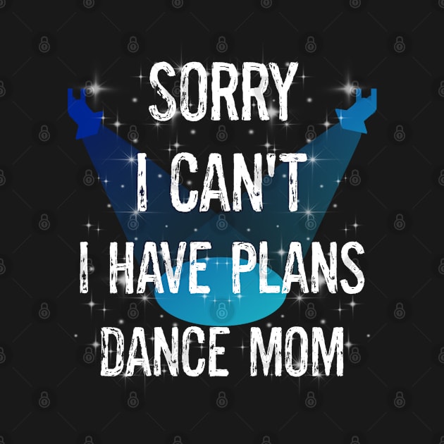 Funny Boy Girl Dancers Dance Recital Sorry I Can't I Have Plans Dance Mom by egcreations