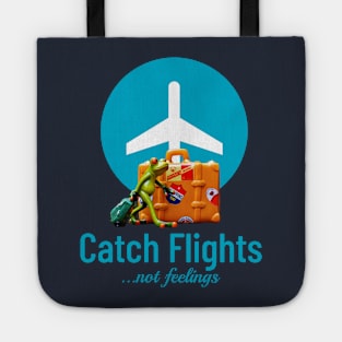 Catch flights, not feelings Tote