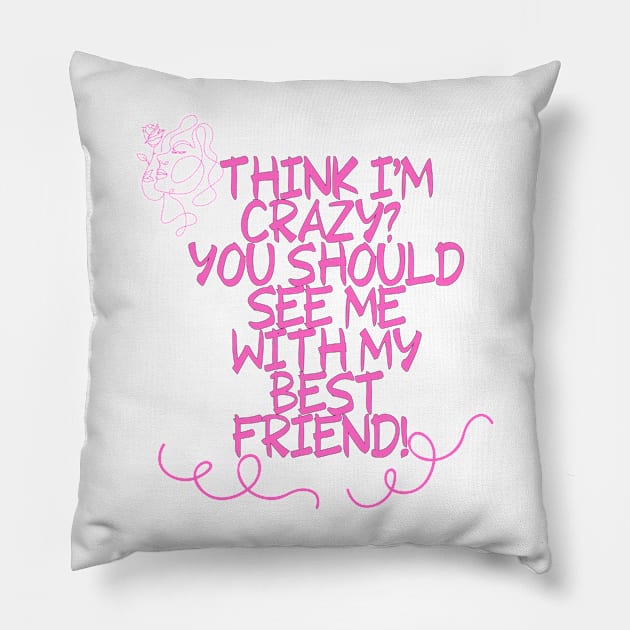 Think I'm crazy? You should see me with my best friend! FUNNY Saying Quote Pillow by Grun illustration 