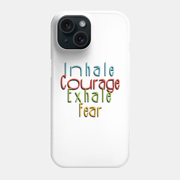 Inhale courage, exhale fear Phone Case by nasia9toska