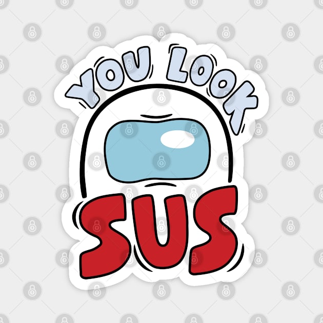 You Look Sus - GraphicLoveShop Magnet by GraphicLoveShop