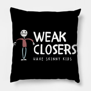 Weak Closers have skinny kids Pillow