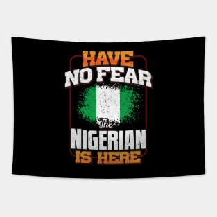 Nigerian Flag  Have No Fear The Nigerian Is Here - Gift for Nigerian From Nigeria Tapestry