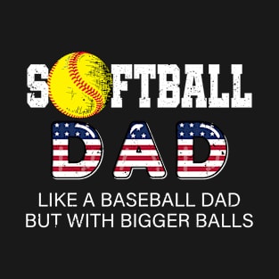 Softball Dad like A Baseball but with Bigger Balls USA flag T-Shirt