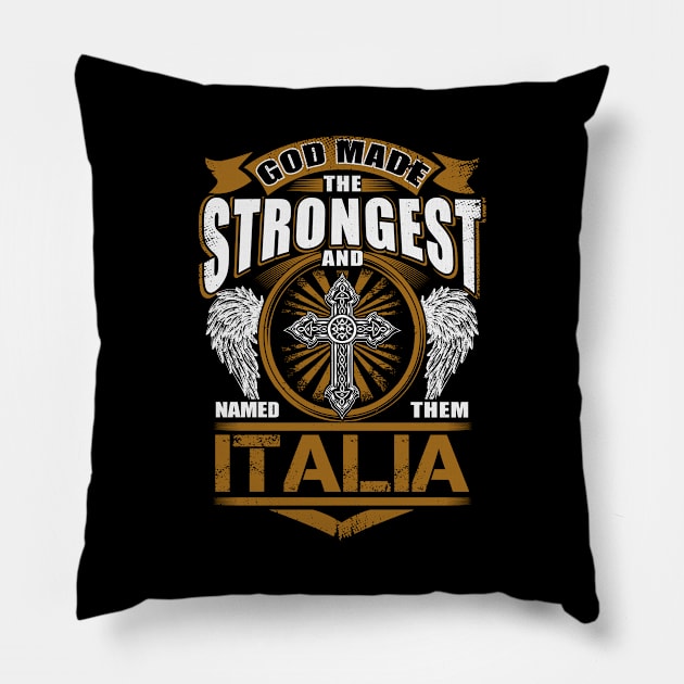 Italia Name T Shirt - God Found Strongest And Named Them Italia Gift Item Pillow by reelingduvet