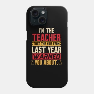 I'm the Teacher the kids warned you about Phone Case