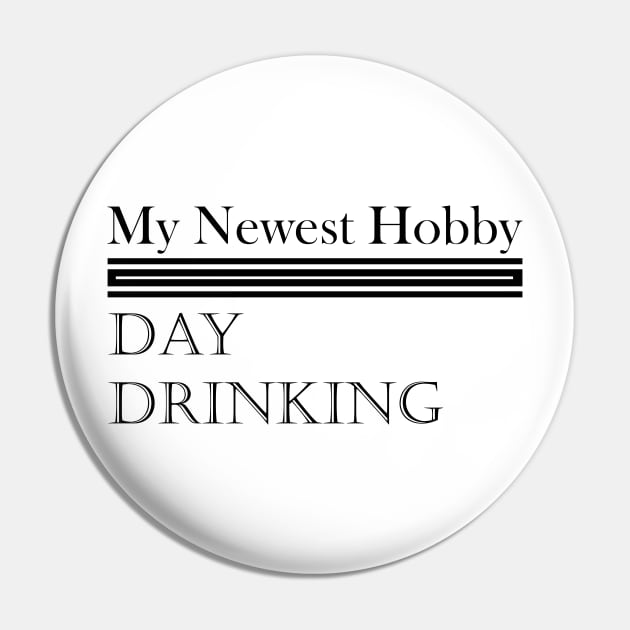 My Newest Hobby Day Drinking Humorous Minimal Typography Black Pin by Color Me Happy 123