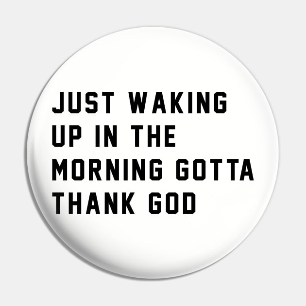 Just waking up in the morning gotta thank god Pin by BodinStreet