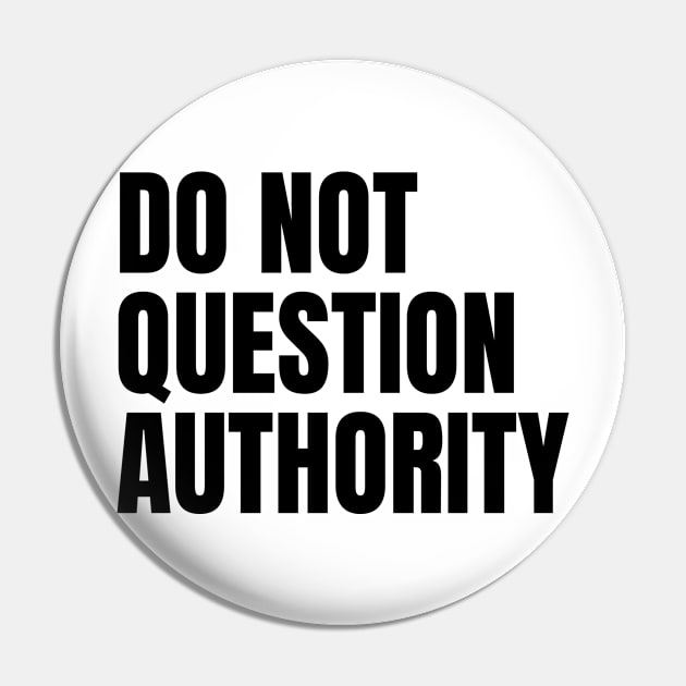 Do Not Question Authority Pin by Spatski