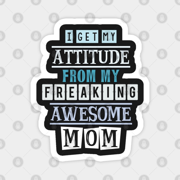 I get my attitude from my mom Magnet by SamridhiVerma18