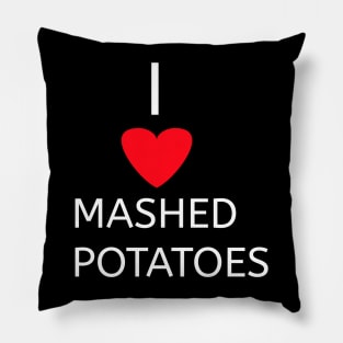 I love Mashed potatoes Pillow