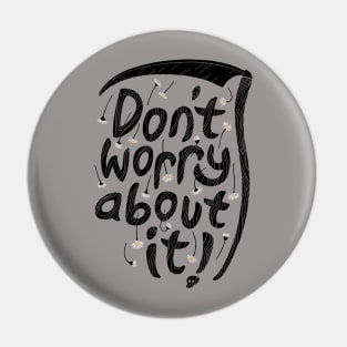 Don't Worry About It Pin