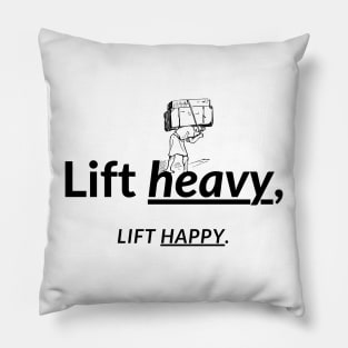 Lift heavy, Lift happy. Pillow