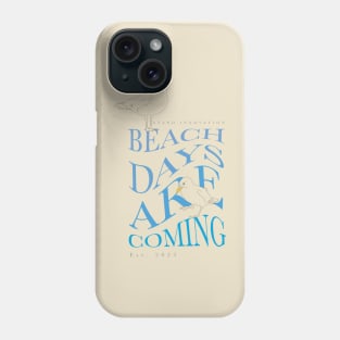 Beach Days Are Coming Phone Case