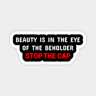 Beauty is in the eye if the beholder Magnet