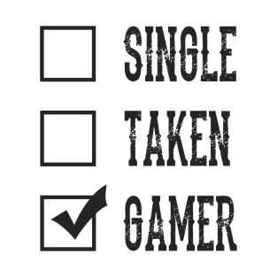 Single Taken Gamer, Relationship Status Funny Valentines Day Gift For Gamers who Are Single Or Sarcastic T-Shirt