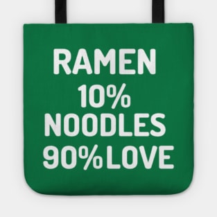 Ramen Is 10% Noodles 90% Love Tote