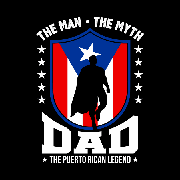 Puerto Rican Dad - The Man, The Myth, The Legend by PuertoRicoShirts