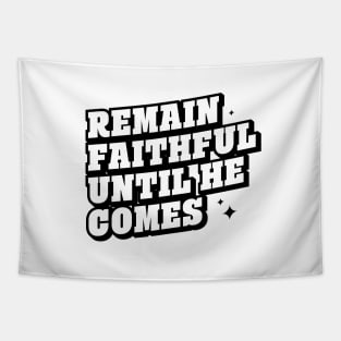 REMAIN FAITHFUL UNTIL HE COMES Tapestry