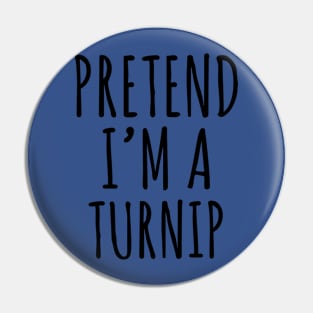 Pretend I'm A Turnip 2 Pin