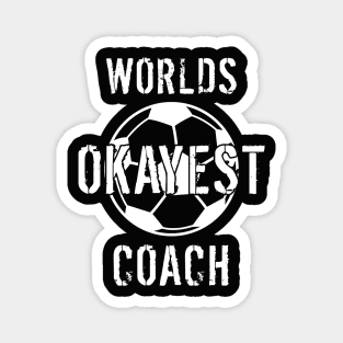 Worlds Okayest Soccer Coach Gift Magnet