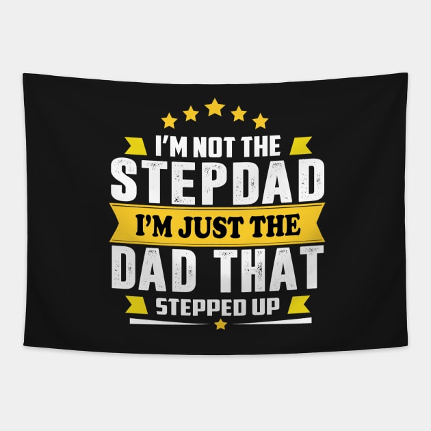 I' am not the step dad I'm just the dad that stepped up Tapestry by TEEPHILIC