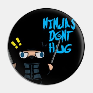 Ninjas Don't Hug!! Pin