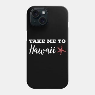 Take me to Hawaii Phone Case