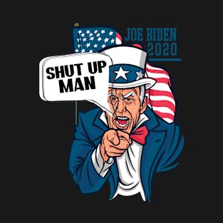 Shut up Man - Joe biden 2020 T-Shirt