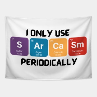 Funny Chemistry Shirt, Sarcastic T Shirt, Funny Science Shirt, Sarcastic Chemistry T Shirt, I Only Use Sarcasm Periodically T Shirt Tapestry