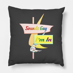 Sounds Gay I'm In - Retro Modern Sign Pillow