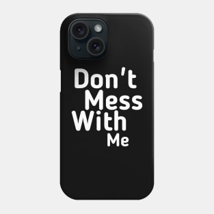 Don't mess with me Phone Case