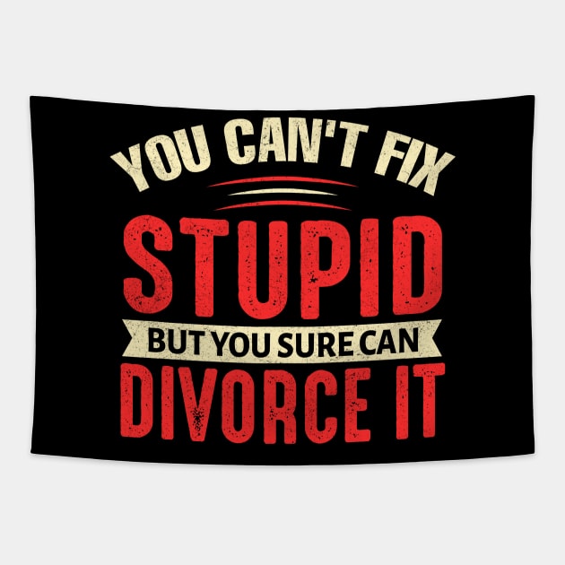 You can't fix stupid but you sure can divorce it Tapestry by TheDesignDepot