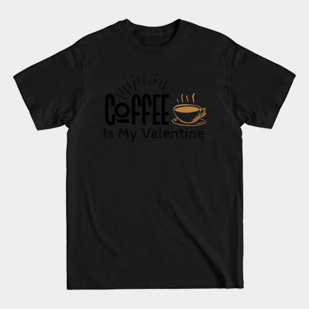 Disover coffee is my valentine - Coffee Is My Valentine - T-Shirt